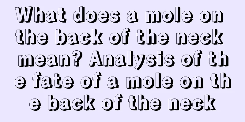 What does a mole on the back of the neck mean? Analysis of the fate of a mole on the back of the neck
