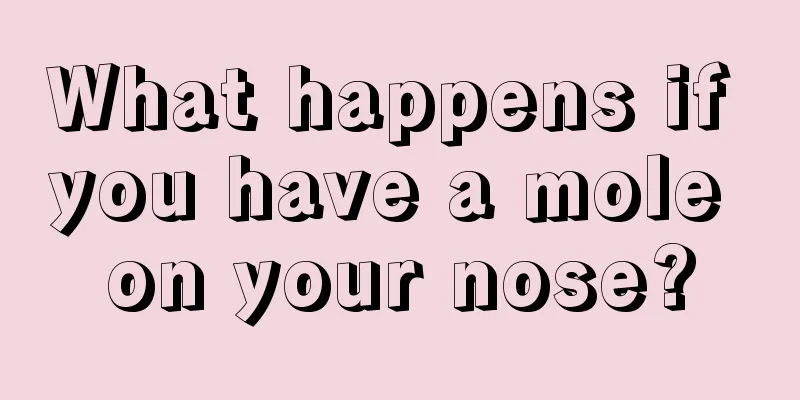 What happens if you have a mole on your nose?