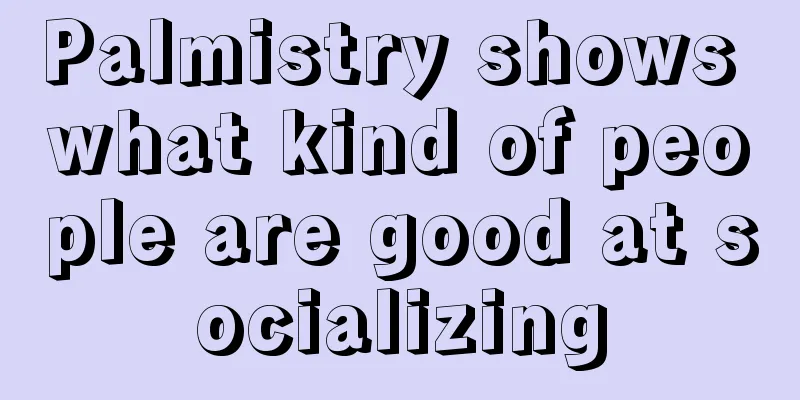 Palmistry shows what kind of people are good at socializing
