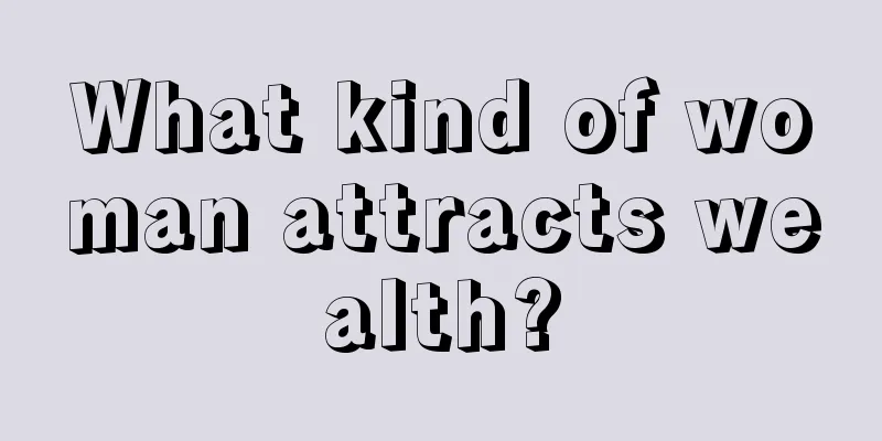 What kind of woman attracts wealth?