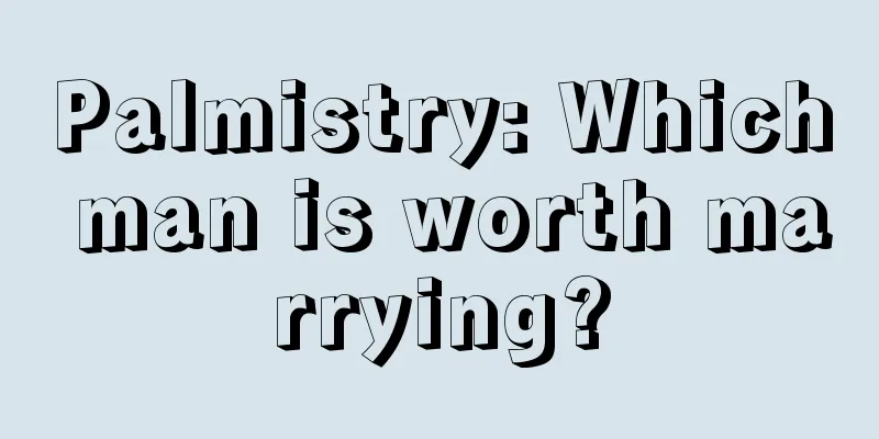 Palmistry: Which man is worth marrying?