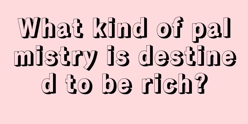 What kind of palmistry is destined to be rich?