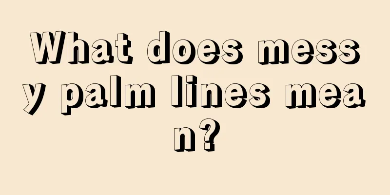 What does messy palm lines mean?