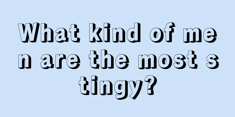 What kind of men are the most stingy?