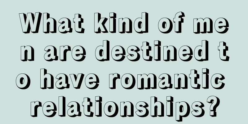 What kind of men are destined to have romantic relationships?