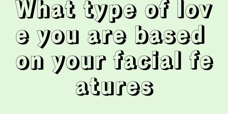 What type of love you are based on your facial features
