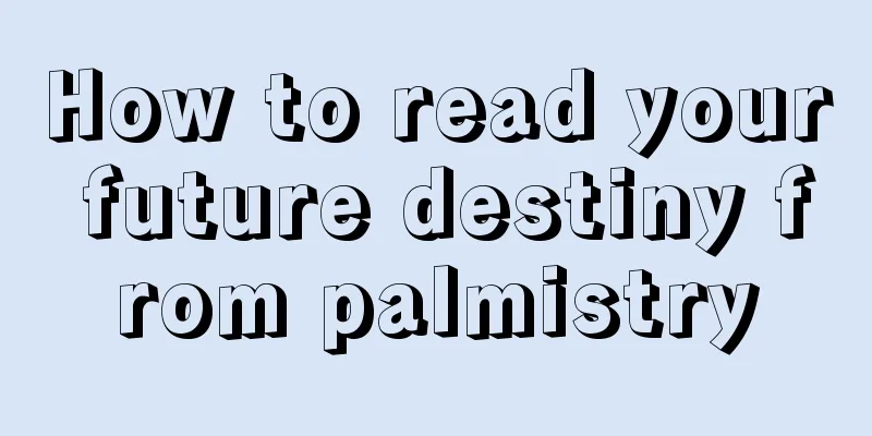 How to read your future destiny from palmistry