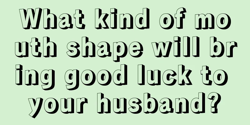What kind of mouth shape will bring good luck to your husband?