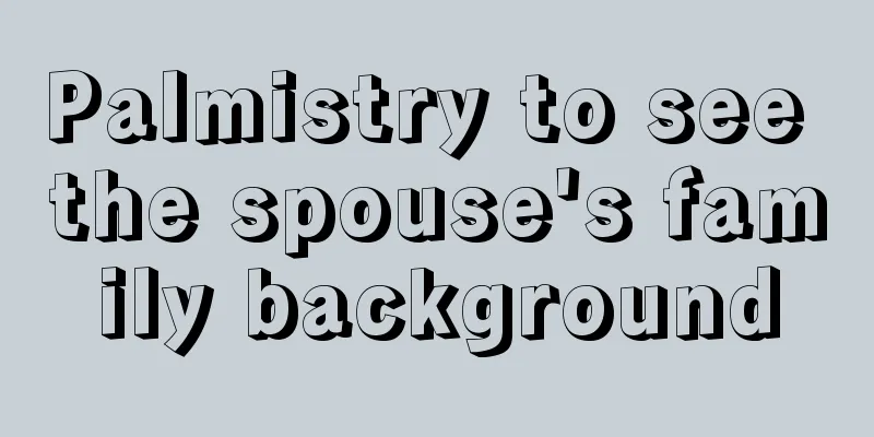 Palmistry to see the spouse's family background