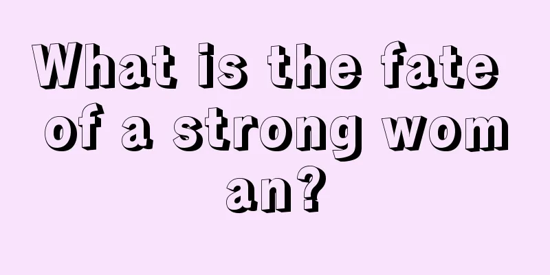 What is the fate of a strong woman?