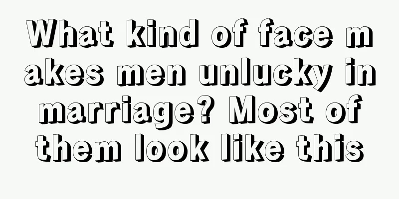 What kind of face makes men unlucky in marriage? Most of them look like this