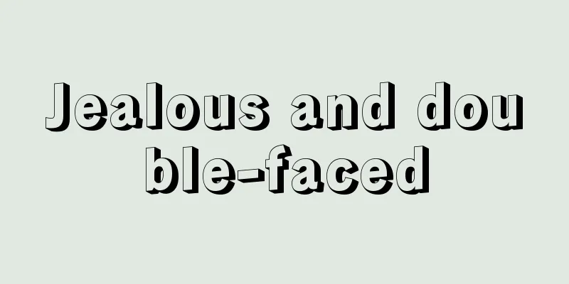 Jealous and double-faced