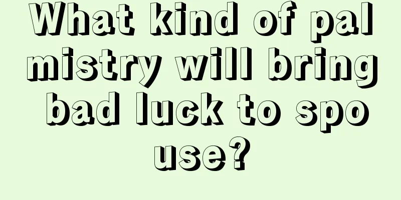What kind of palmistry will bring bad luck to spouse?