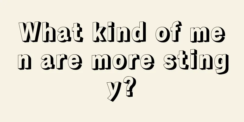What kind of men are more stingy?