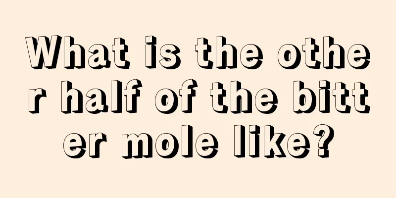 What is the other half of the bitter mole like?