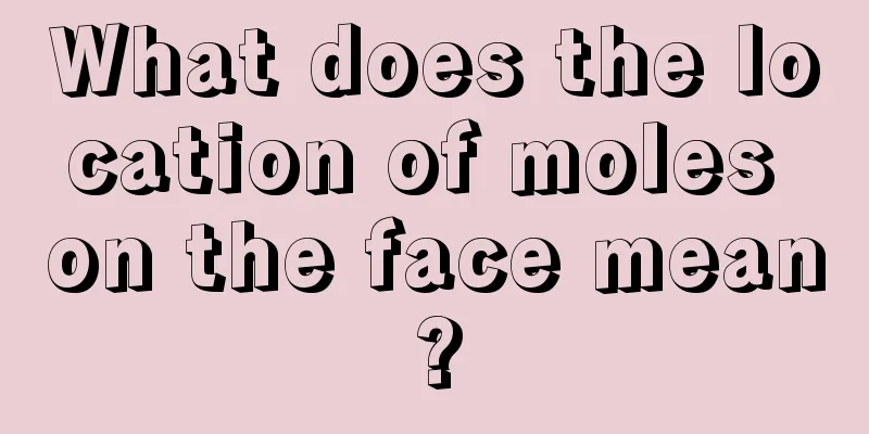 What does the location of moles on the face mean?