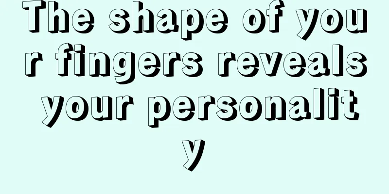 The shape of your fingers reveals your personality