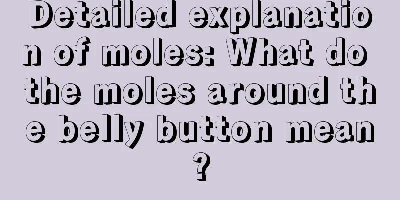 Detailed explanation of moles: What do the moles around the belly button mean?