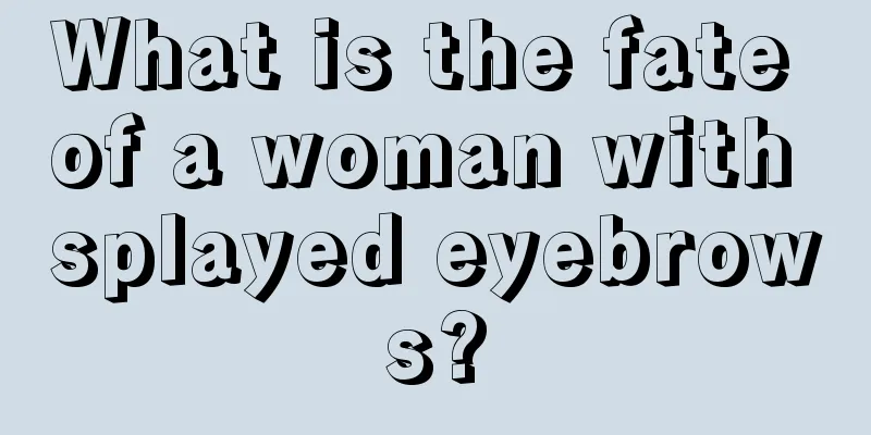 What is the fate of a woman with splayed eyebrows?