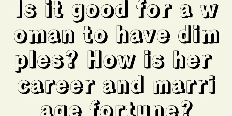 Is it good for a woman to have dimples? How is her career and marriage fortune?