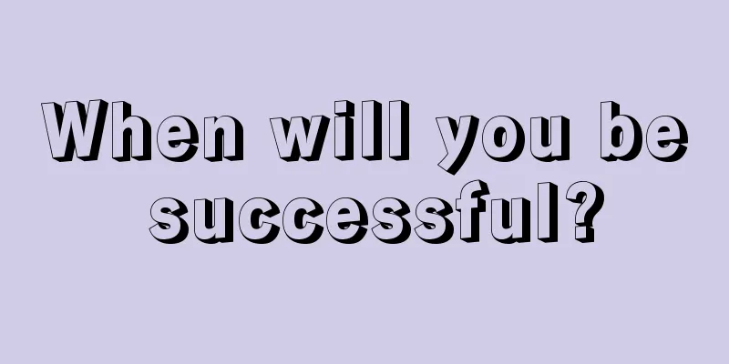 When will you be successful?