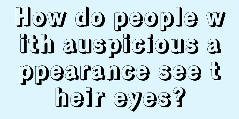 How do people with auspicious appearance see their eyes?