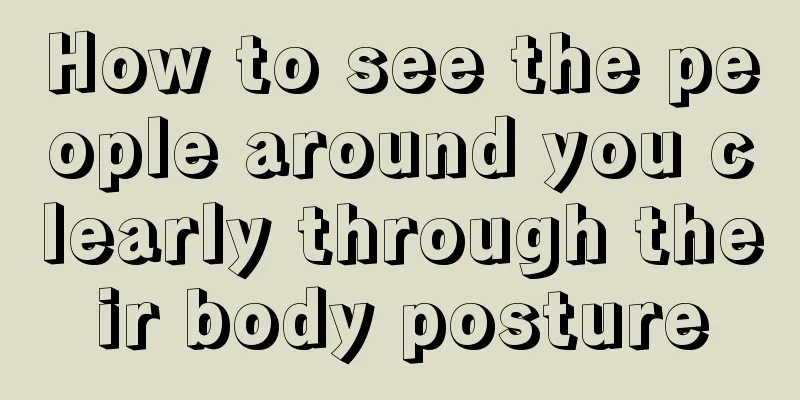 How to see the people around you clearly through their body posture