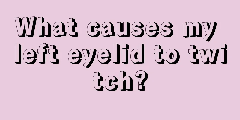 What causes my left eyelid to twitch?