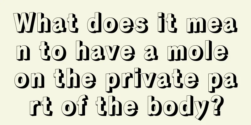 What does it mean to have a mole on the private part of the body?