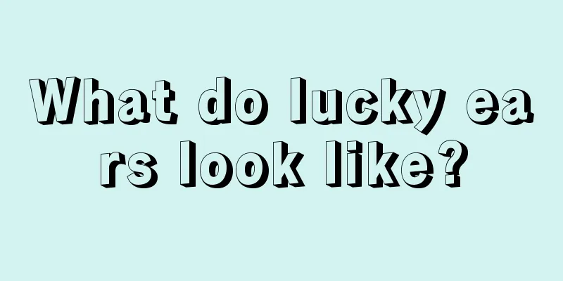 What do lucky ears look like?