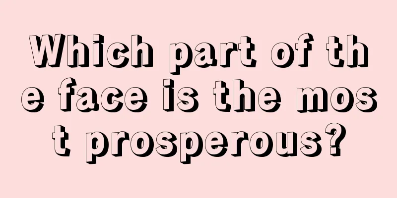 Which part of the face is the most prosperous?