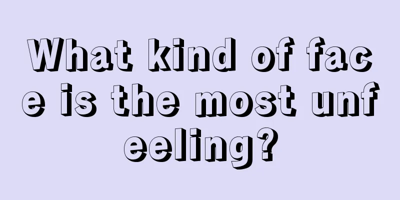 What kind of face is the most unfeeling?
