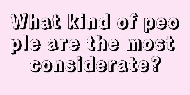 What kind of people are the most considerate?