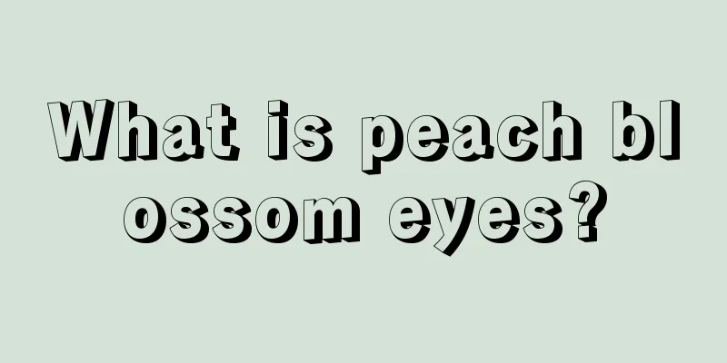 What is peach blossom eyes?