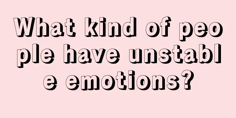 What kind of people have unstable emotions?
