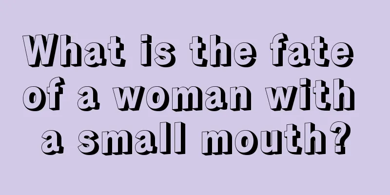 What is the fate of a woman with a small mouth?