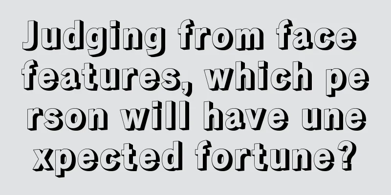 Judging from face features, which person will have unexpected fortune?