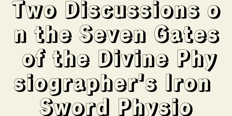 Two Discussions on the Seven Gates of the Divine Physiographer's Iron Sword Physio