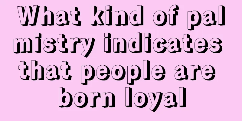 What kind of palmistry indicates that people are born loyal