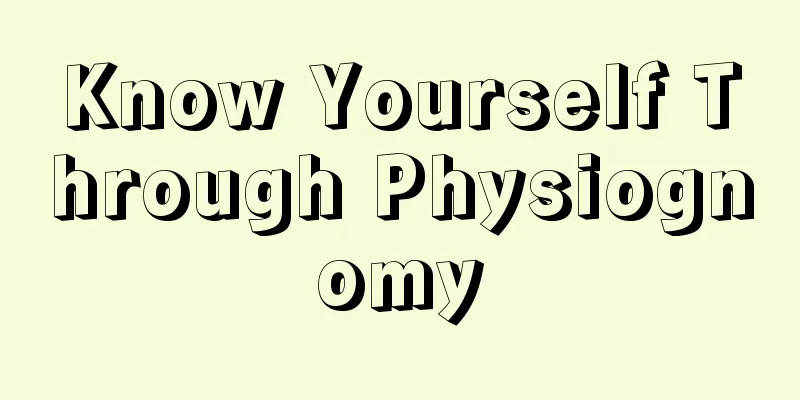 Know Yourself Through Physiognomy