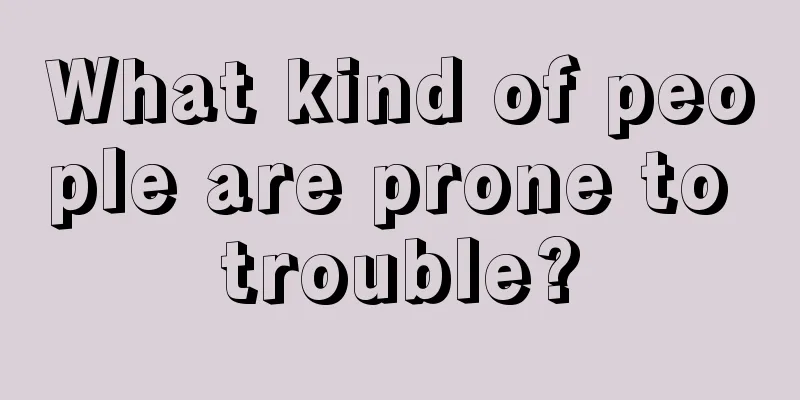 What kind of people are prone to trouble?