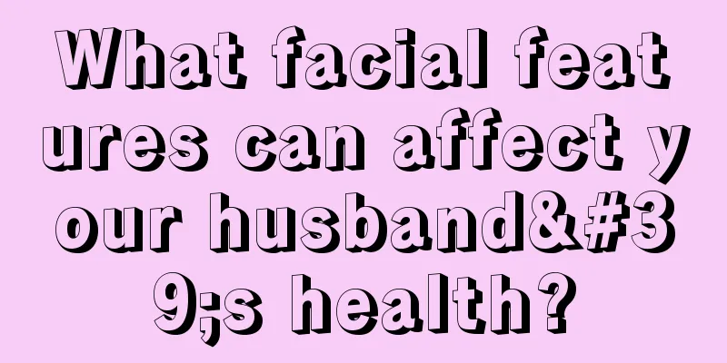What facial features can affect your husband's health?