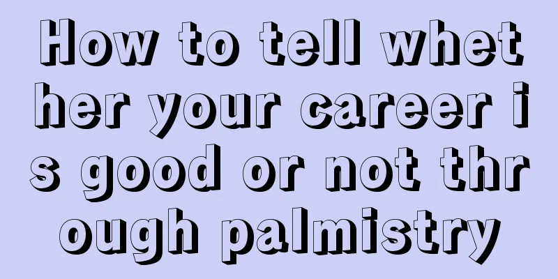 How to tell whether your career is good or not through palmistry