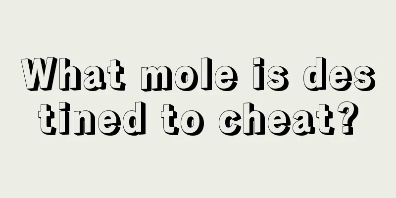 What mole is destined to cheat?