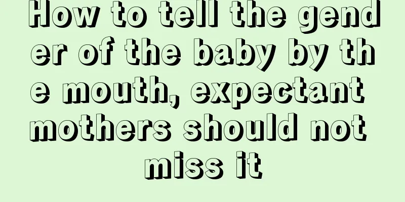 How to tell the gender of the baby by the mouth, expectant mothers should not miss it
