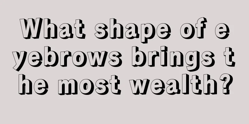 What shape of eyebrows brings the most wealth?