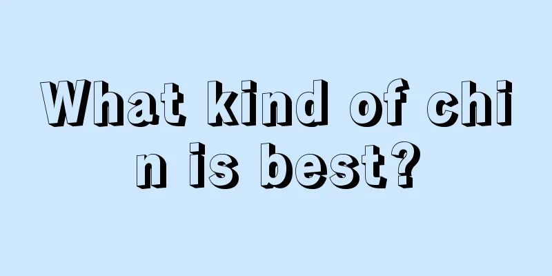 What kind of chin is best?