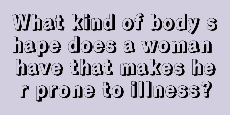 What kind of body shape does a woman have that makes her prone to illness?