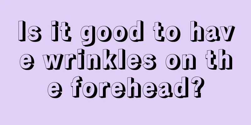Is it good to have wrinkles on the forehead?