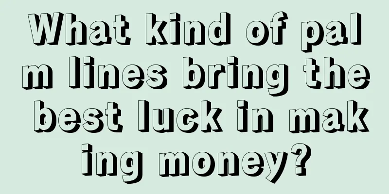 What kind of palm lines bring the best luck in making money?